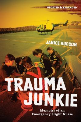 Trauma junkie : memoirs of an emergency flight nurse