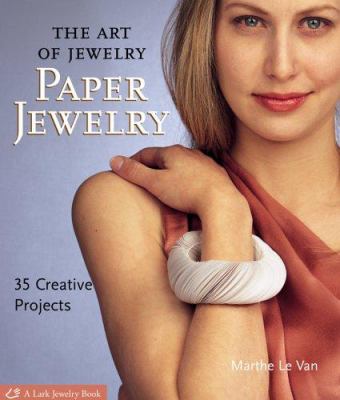 The art of jewelry : paper jewelry : 35 creative projects