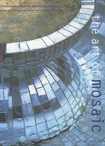 The art of mosaic : contemporary ideas for decorating walls, floors and accessories in the home and garden