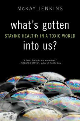 What's gotten into us? : staying healthy in a toxic world
