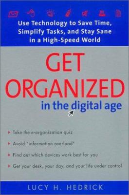 Get organized in the digital age : use technology to save time, simplify tasks, and stay sane in a high-speed world