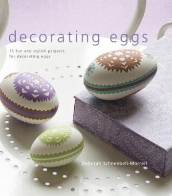 Decorating eggs : 15 fun and stylish projects for decorating eggs