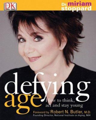 Defying age : how to think, act & stay young