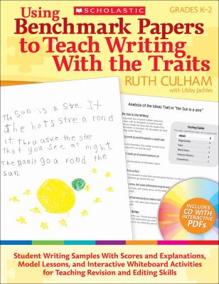 Using benchmark papers to teach writing with the traits. Grades K-2 /