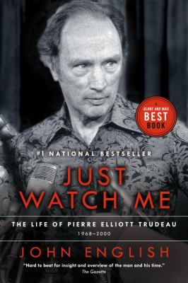 Just watch me : the life of Pierre Elliott Trudeau, 1968-2000