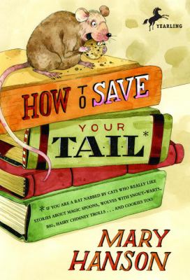 How to save your tail : if you are a rat nabbed by cats who really like stories about magic spoons, wolves with snout-warts, big, hairy chimney trolls-- and cookies too