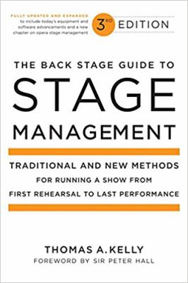 The back stage guide to stage management : traditional and new methods for running a show from first rehearsal to last performance