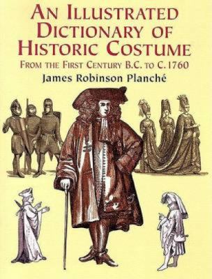 An illustrated dictionary of historic costume : from the first century B.C. to c. 1760