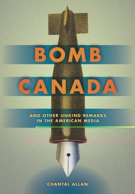 Bomb Canada : and other unkind remarks in the American media