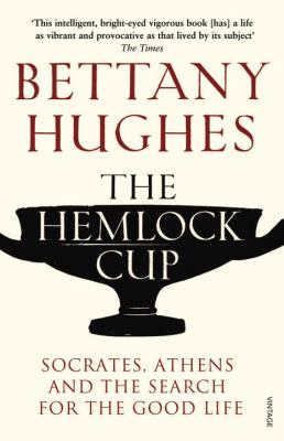 The hemlock cup : Socrates, Athens and the search for the good life