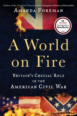 A world on fire : Britian's crucial role in the American Civil War