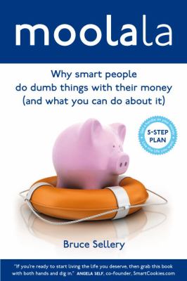 Moolala : why smart people do dumb things with their money (and what you can do about it)