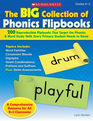 The big collection of phonics flipbooks : 200 reproducible flipbooks that target the phonics & word study skills every primary student needs to know