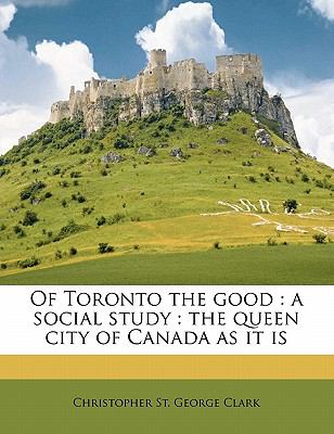 Of Toronto the good : a social study : the queen city of Canada as it is
