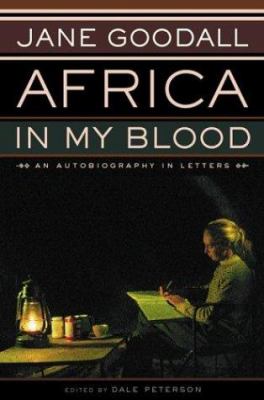 Africa in my blood : an autobiography in letters : the early years 1934-1966