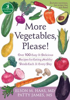 More vegetables, please! : over 100 easy & delicious recipes for eating healthy foods each & every day