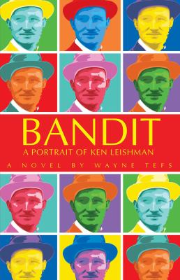 Bandit : a portrait of Ken Leishman : a novel