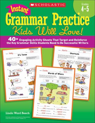 Instant grammar practice kids will love! grades 4-5 : 40+ engaging activity sheets that target and reinforce the key grammar skills students need to be successful writers