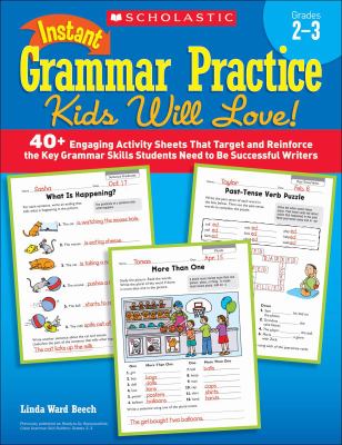 Instant Grammar Practice Kids Will Love! grades 2-3 : 40+ engaging activity sheets that target and reinforce the key grammar skills students need to be successful writers