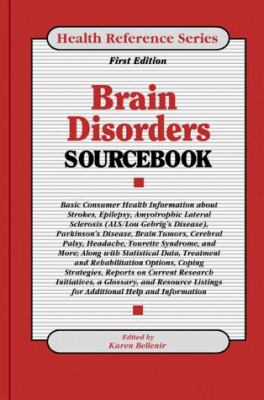 Brain disorders sourcebook : basic consumer health information about strokes, epilepsy, amyotrophic lateral sclerosis (ALS/Lou Gehrig's disease) Parkinson's disease, brain tumors, cerebral palsy, headache, Tourette syndrome, and more ; along with statistical data, treatment and rehabilitation options, coping strategies, reports on current initiatives, a glossary, and resource listings for addition