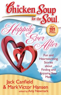 Chicken soup for the soul : happily ever after : fun and heartwarming stories about finding and enjoying your mate