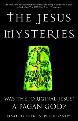 The Jesus mysteries : was the "original Jesus" a pagan god?