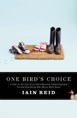 One bird's choice : a year in the life of an overeducated, underemployed twenty-something who moves back home