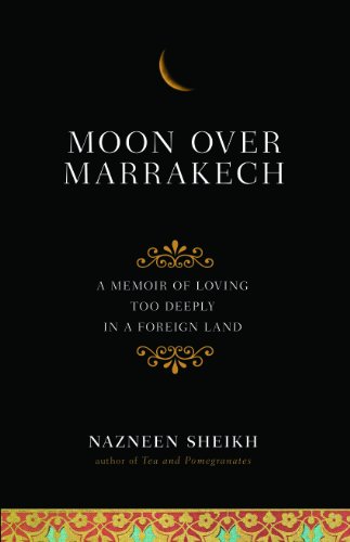 Moon over Marrakech : a memoir of loving too deeply in a foreign land