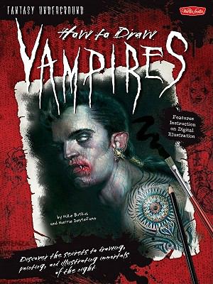 How to draw vampires : discover the secrets to drawing, painting, and illustrating immortals of the night