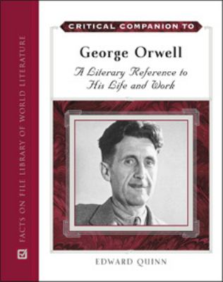 Critical companion to George Orwell : a literary reference to his life and work