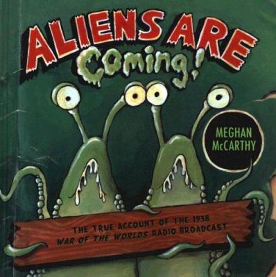 Aliens are coming! : the true account of the 1938 War of the worlds radio broadcast