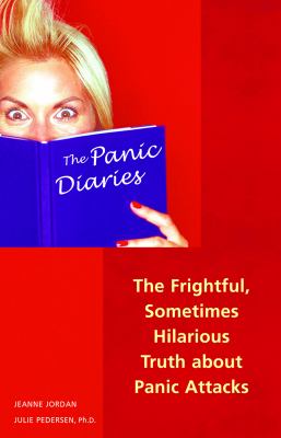 The panic diaries : the frightful, sometimes hilarious truth about panic attacks