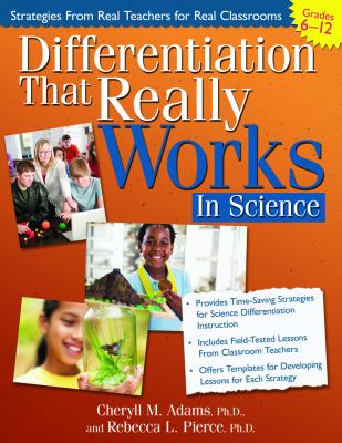 Differentiation that really works : science, grades 6-12, strategies from real teachers for real classrooms