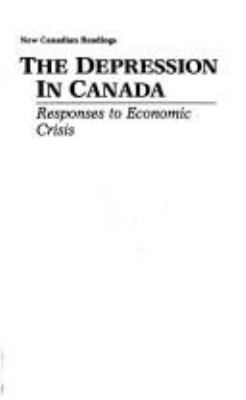 The Depression in Canada : responses to economic crisis
