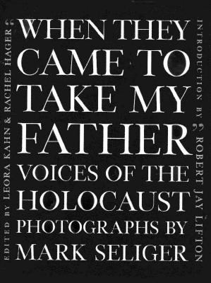 "When they came to take my father" : voices of the Holocaust