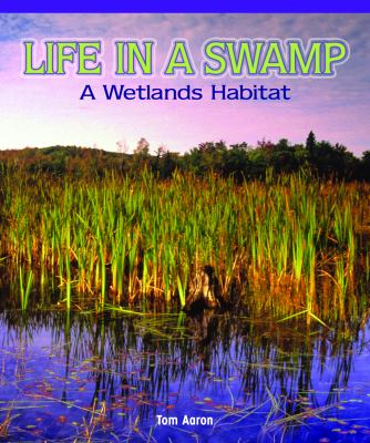 Life in a swamp : a wetlands habitat