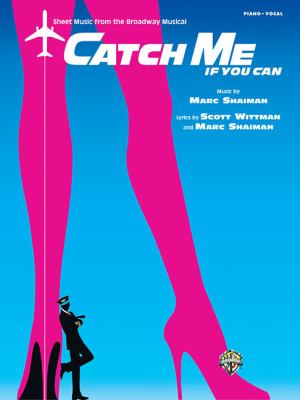 Catch me if you can : sheet music from the Broadway musical