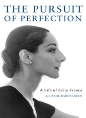 The pursuit of perfection : a life of Celia Franca