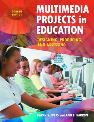 Multimedia projects in education : designing, producing, and assessing