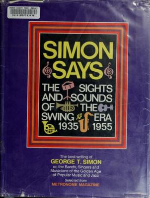 Simon says : the sights and sounds of the swing era, 1935-1955