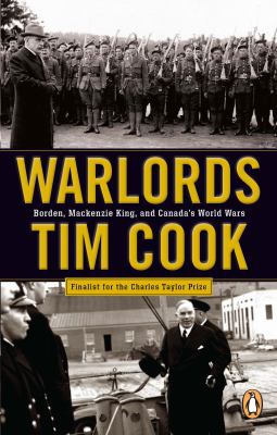 Warlords : Borden, Mackenzie King, and Canada's world wars