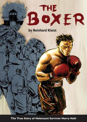 The boxer : the true story of Holocaust survivor Harry Haft