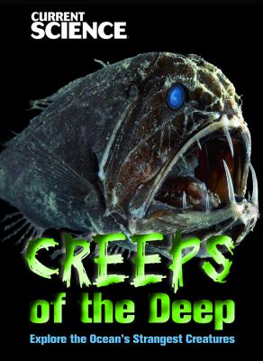 Creeps of the deep : explore the ocean's strangest creatures