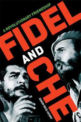 Fidel and Che : a revolutionary friendship