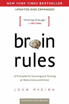 Brain rules : 12 principles for surviving and thriving at work, home, and school