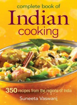 Complete book of Indian cooking : 350 recipes from the regions of India