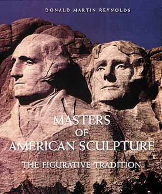 Masters of American sculpture : the figurative tradition from the American renaissance to the millennium