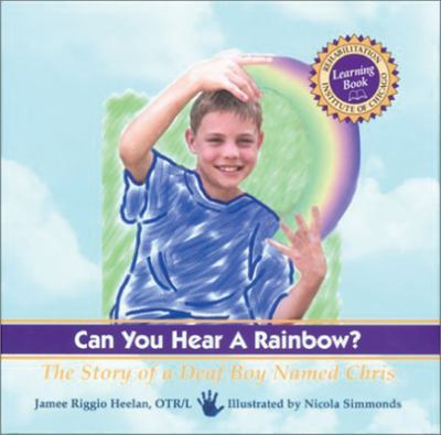 Can you hear a rainbow? : the story of a deaf boy named Chris