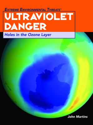Ultraviolet danger : holes in the ozone layer