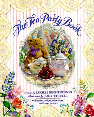 The tea party book : with menus, recipes, decorations, and favors to make